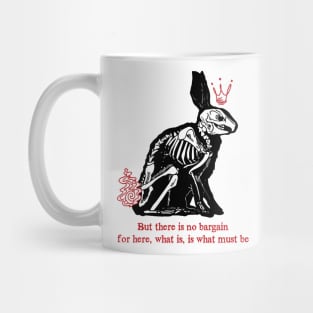 there is no bargain, for here, what is, is what must be(watership down) Mug